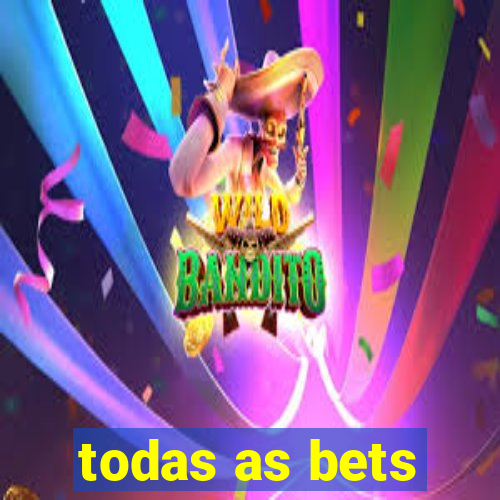 todas as bets